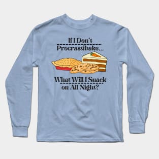 Procrastibaking Leads to Snacking Long Sleeve T-Shirt